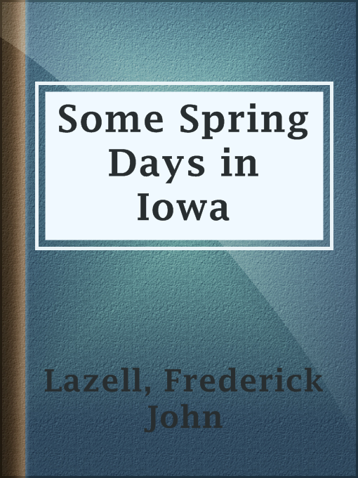 Title details for Some Spring Days in Iowa by Frederick John Lazell - Available